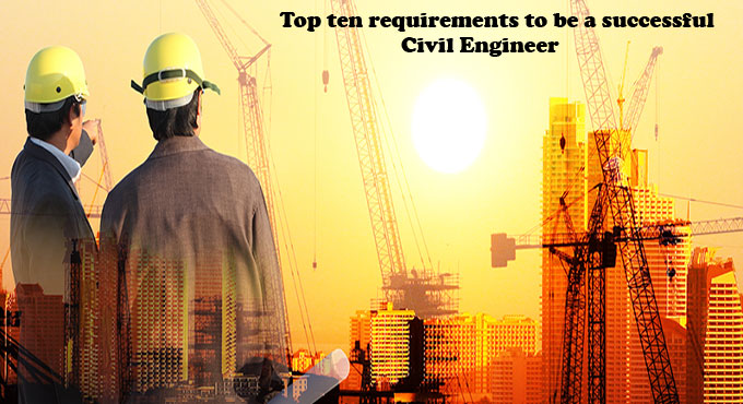 Top 10 Prerequisites to Become an Eminent Civil Engineer